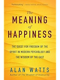 The Meaning of Happiness: The Quest for Freedom of the Spirit in Modern Psychology and the Wisdom of the East