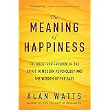 The Meaning of Happiness: The Quest for Freedom of the Spirit in Modern Psychology and the Wisdom of the East