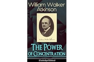 The Power of Concentration (Unabridged Edition): Life lessons and concentration exercises: Learn how to develop and improve t