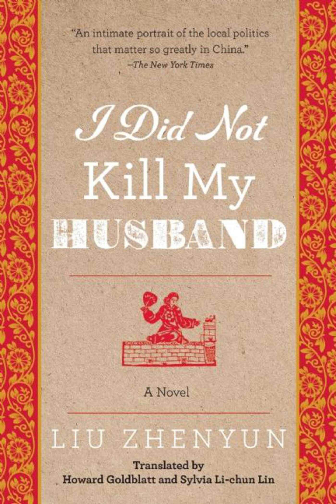 Amazon Com I Did Not Kill My Husband A Novel 9781628726077 Zhenyun Liu Goldblatt Howard Lin Sylvia Li Chun Books