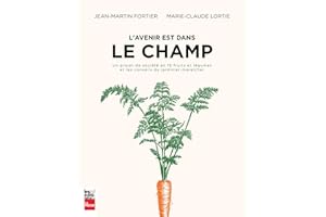 L'avenir est dans le champ: un projet de société en 12 fruits et légumes et les conseils du jardinier-maraîcher (French Editi