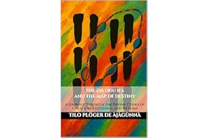 THE 256 ODU IFÁ AND THE MAP OF DESTINY: A Journey Through the Divine Codes of Creation, Existence, and Return (ODU IFÁ REVELA