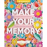 Make Your Memory: The Modern Crafter&rsquo;s Guide to Beautiful Scrapbook Layouts, Cards, and Mini Albums (I (Heart) Papercrafts)