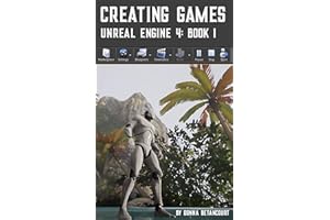 Creating Games: Unreal Engine 4: Book 1