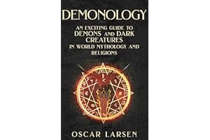 Demonology: An Exciting Guide to Demons and Dark Creatures in World Mythology and Religions (Ancient Worlds Collection)