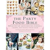 The Party Food Bible: 565 Recipes for Amuse-Bouches, Flavorful Canapés, and Festive Finger Food
