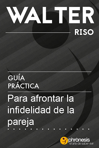 Download Guía práctica para afrontar la infidelidad de la pareja: 16 lecciones para descubrir, entender y afrontar la infidelidad. Por Walter Riso. (Guías prácticas de Walter Riso nº 5) (Spanish Edition) PDF