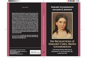 The Recollections of Margaret Cabell Brown Loughborough: A Southern Woman's Memories of Richmond, VA and Washington, DC in the Civil War