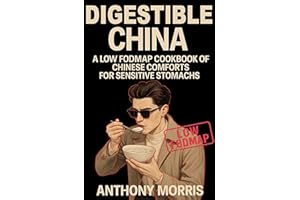 DIGESTIBLE CHINA: A LOW FODMAP COOKBOOK OF CHINESE COMFORTS FOR SENSITIVE STOMACHS: Low FODMAP Chinese Recipes for Gut Health