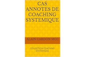 CAS ANNOTES DE COACHING SYSTEMIQUE: COLLECTION COACHING SYSTEMIQUE (French Edition)