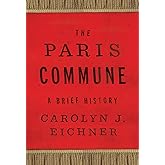 The Paris Commune: A Brief History (Reinventions of the Paris Commune)
