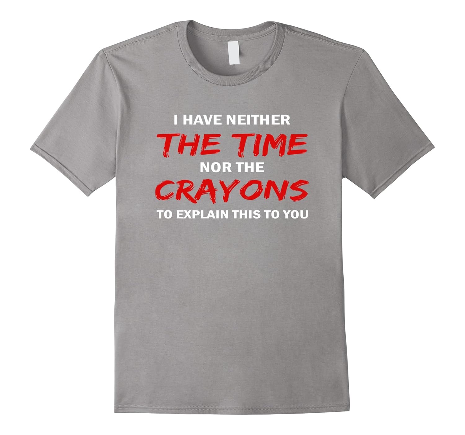 I have neither the time nor the crayons Shirt-ANZ