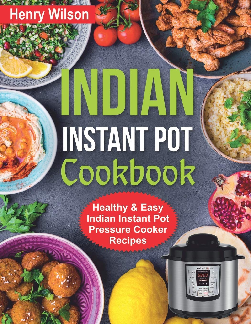 Indian Instant Pot Cookbook: Healthy and Easy Indian Instant Pot Pressure Cooker Recipes.: 3 (Asian Instant Pot Cookbook)