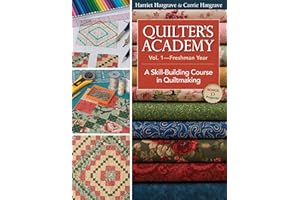 Quilter's Academy Vol 1–Freshman Year: A Skill-building Course In Quiltmaking