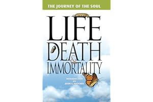 The Journey of the Soul: Life, Death,and Immortality