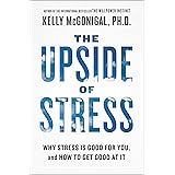 The Upside of Stress: Why Stress Is Good for You, and How to Get Good at It