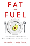 Fat for Fuel: A Revolutionary Diet to Combat Cancer, Boost Brain Power, and Increase Your Energy