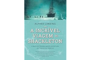 A incrível viagem de Shackleton: A mais extraordinária aventura de todos os tempos (Portuguese Edition)