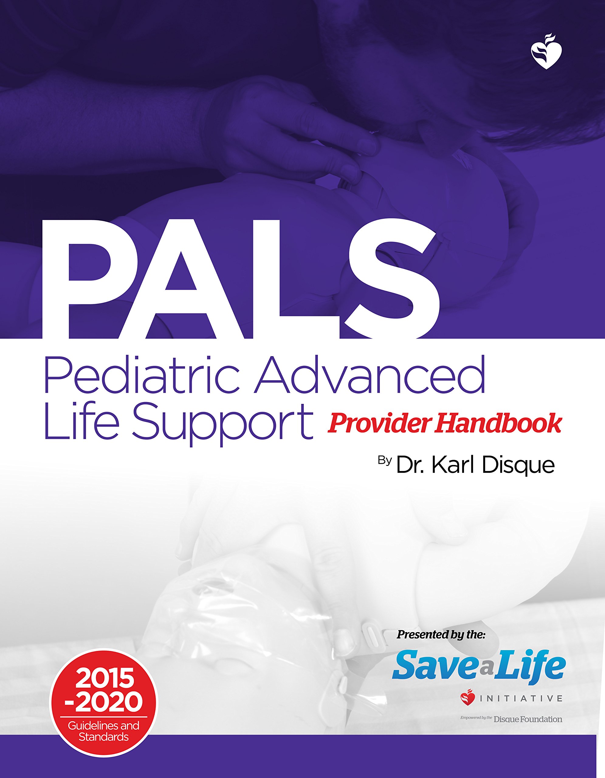 Pediatric Advanced Life Support (PALS) Provider Handbook - First Aid -  Health care - Certification Card and Course -based on the latest AHA  Standards and ...