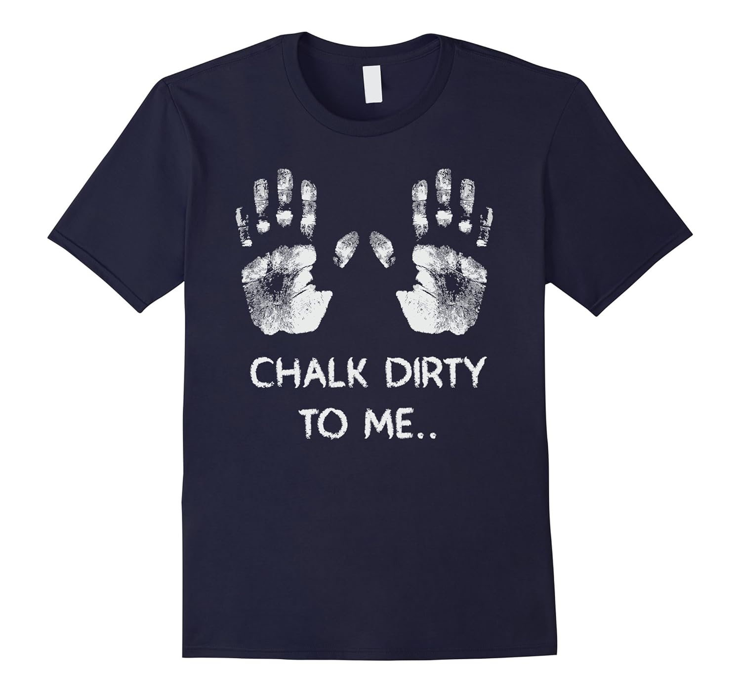 Chalk Dirty To Me Funny Workout Gym T-Shirt-ANZ