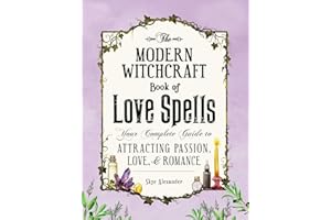 The Modern Witchcraft Book of Love Spells: Your Complete Guide to Attracting Passion, Love, and Romance (Modern Witchcraft Ma