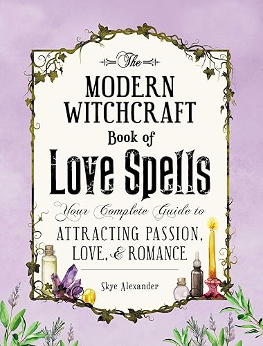 Download The Modern Witchcraft Book of Love Spells: Your Complete Guide to Attracting Passion, Love, and Romance PDF
