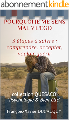 Download POURQUOI JE ME SENS MAL ? L'EGO  3 étapes à suivre : comprendre, accepter, vouloir guérir: collection QUESACO 'Psychologie & Bien-être' (QUESACO Psychologie & Bien-être t. 1) PDF
