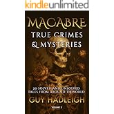 MACABRE TRUE CRIMES & MYSTERIES: 20 SOLVED AND UNSOLVED TALES FROM AROUND THE WORLD - Volume #2