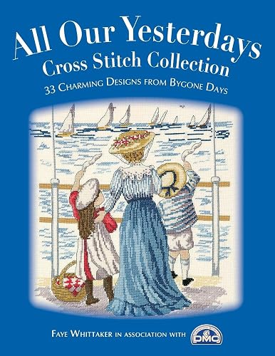 Download All Our Yesterdays Cross Stitch Collection: 40 Charming Designs From Bygone Days PDF