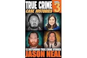 True Crime Case Histories - Volume 3: 12 Disturbing True Crime Stories (True Crime Collection)