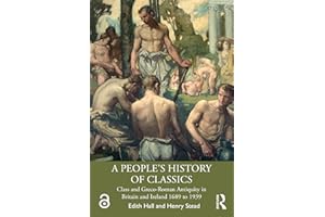 A People's History of Classics: Class and Greco-Roman Antiquity in Britain and Ireland 1689 to 1939