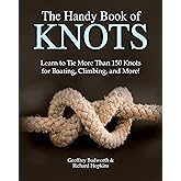 The Handy Book of Knots: Learn to Tie More Than 150 Knots for Boating, Climbing, and More!