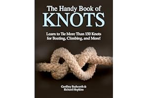 The Handy Book of Knots: Learn to Tie More Than 150 Knots for Boating, Climbing, and More!