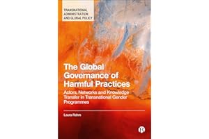 The Global Governance of Harmful Practices: Actors, Networks, and Knowledge Transfer in Transnational Gender Programmes (Tran