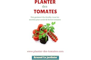 Planter des tomates: Des graines à la récolte, tous les secrets pour avoir de belles tomates. (French Edition)