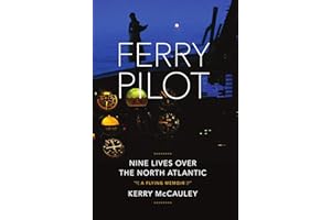 Ferry Pilot: Nine Lives Over the North Atlantic.
