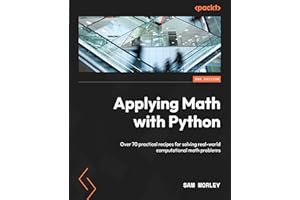 Applying Math with Python: Over 70 practical recipes for solving real-world computational math problems, 2nd Edition