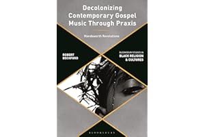 Decolonizing Contemporary Gospel Music Through Praxis: Handsworth Revolutions (Bloomsbury Studies in Black Religion and Cultu