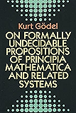 On Formally Undecidable Propositions of Principia Mathematica and Related Systems (Dover Books on Mathematics)