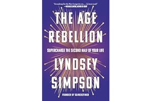 The Age Rebellion: Supercharge the Second Half of Your Life