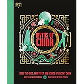 Myths of China: Meet the Gods, Creatures, and Heroes of Ancient China (Ancient Myths)