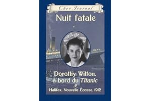 Cher Journal : Nuit fatale: Dorothy Wilton, à bord du Titanic, Halifax, Nouvelle-Écosse, 1912 (French Edition)