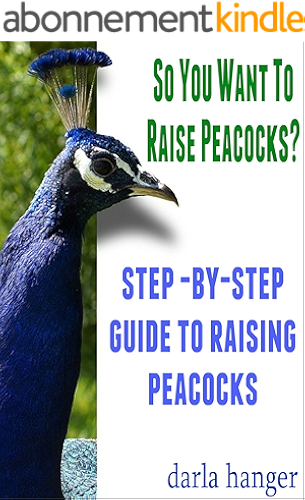Download So You Want To Raise Peacocks? Step-by-Step Guide to Raising Peacocks (English Edition) PDF