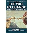 The Will to Change: Men, Masculinity, and Love