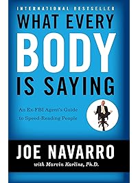 What Every BODY is Saying: An Ex-FBI Agent&rsquo;s Guide to Speed-Reading People