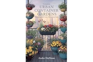 Creative Urban Container Gardens: Designing with Color, Texture, and Style