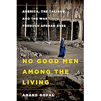 No Good Men Among the Living: America, the Taliban, and the War through Afghan Eyes book cover No Good Men Among the Living: America, the Taliban, and the War through Afghan Eyes book cover