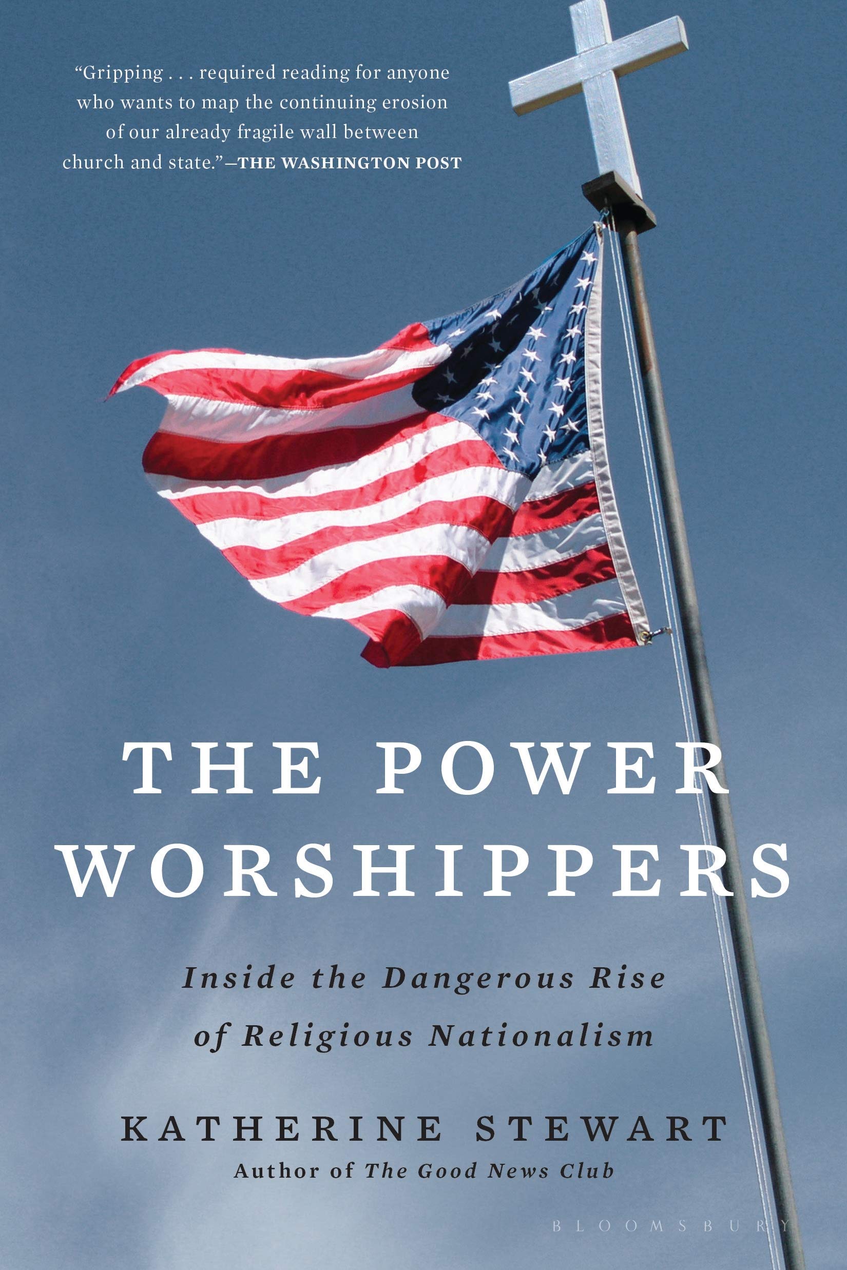 The Power Worshippers Inside The Dangerous Rise Of Religious Nationalism Stewart Katherine 9781635577877 Amazon Com Books