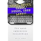 SILLY, WACKY, CRAZY, FUNNY, TRUE LAWS!!! The Most Extensive Collection: Hundreds and hundreds and hundreds of incredible laws