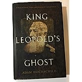 King Leopold's Ghost: A Story of Greed, Terror, and Heroism in Colonial ...
